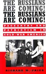 THE RUSSIANS ARE COMING! THE RUSSIANS ARE COMING!:PAGEANTERY AND PATRIOTISM IN COLD-WAR AMERICA（1998 PDF版）
