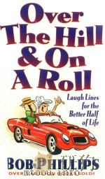 OVER THE HILL & ON A ROLL   1998  PDF电子版封面  0736900027  BOB PHILLIPS 