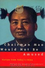 CHAIRMAN MAO WOULD NOT BE AMUSED   1995  PDF电子版封面  080211573X  HOWARD GOLDBLATT 