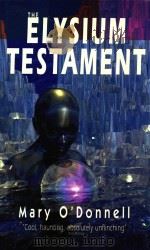 THE ELYSIUM TESTAMENT   1999  PDF电子版封面  1900724324  MARY O'DONNELL 