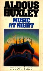MUSIC AT NIGHT  AND OTHER ESSAYS INCLUDING 'VULGARITY IN LITERATURE'   1986  PDF电子版封面  0586064982  ALDOUS HUXLEY 