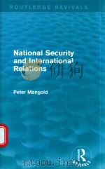 NATIONAL SECURITY AND INTERNATIONAL RELATIONS   1990  PDF电子版封面  0415830997  PETER MANGOLD 