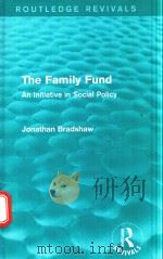 THE FAMILY FUND AN INITIATIVE IN SOCIAL POLICY   1980  PDF电子版封面  9781138821897  JONATHAN BRADSHAW 