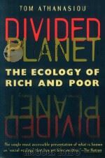 DIVIDED PLANET:THE ECOLOGY OF RICH AND POOR   1998  PDF电子版封面  0820320072  TOM ATHANASIOU 