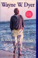 WISDOM OF THE AGES:A MODERN MASTER BRINGS ETERNAL TRUTHS INTO EVERYDAY LIFE   1998  PDF电子版封面  0060192313  WAYNE W.DYER 