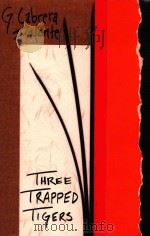 THREE TRAPPED TIGERS   1971  PDF电子版封面  1564783790  G.CABRERA INFANTE 