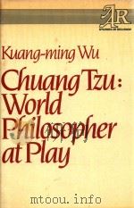 CHUANG TZU:WORLD PHILOSOPHER AT PLAY   1982  PDF电子版封面  0824505387  KUANG-MING WU 
