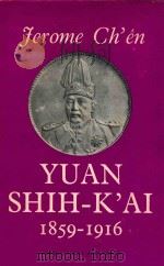 YUAN SHIH-K'AI 1859-1916  BRUTUS ASSUMES THE PURPLE   1961  PDF电子版封面    JEROME CH'EN 