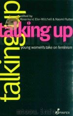 TALKING UP  YOUNG WOMEN'S TAKE ON FEMINISM   1998  PDF电子版封面  1875559663   