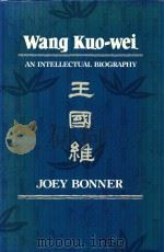 WNAG KUO-WEI AN INTELLECTUAL BIOGRAPHY   1986  PDF电子版封面  0674945948  JOEY BONNER 