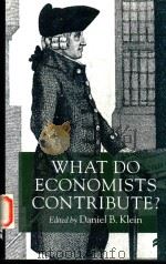 WHAT DO ECONOMISTS CONTRIBUTE？   1999  PDF电子版封面  0333739620  DANIEL B.KLEIN 
