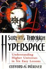 SURFING THROUGH HYPERSPACE KUNDERSTANDING HIGHER UNIVERSES IN SIX EASY LESSONS   1999  PDF电子版封面  0195142411  CLIFFORD A.PICKOVER 