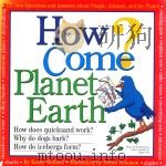 HOW COME? PLANET EARTH   1999  PDF电子版封面  0761112396  KATHY WOLLARD 