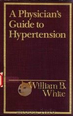 A PHYSICIAN'S GUIDE TO HYPERTENSION   1990  PDF电子版封面  0824782313   