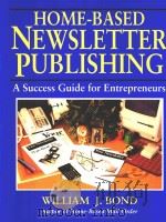 HOME-BASED NEWSLETTER PUBLISHING A SUCCESS GUIDE FOR ENTREPRENEURS   1992  PDF电子版封面  0070065578  WILLIAM J.BOND 