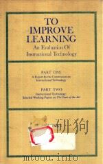 TO IMPROVE LEARNING AN EVALUATION OF INSTRUCTIONAL TECHNOLOGY VOLUME 1   1970  PDF电子版封面  0835204626  SIDNEY G.TICKTON 