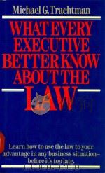 What every executive better know about the law   1987  PDF电子版封面  067160046x  Michael G. Trachtman 