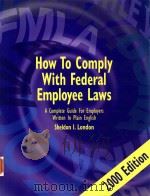 HOW TO COMPLY WITH FEDERAL EMPLOYEE LAWS A COMPLETE GUIDE FOR EMPLOYERS WRITTEN IN PLAIN ENGLISH 200   1999  PDF电子版封面  096611292X   