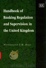HANDBOOK OF BANKING REGULATION AND SUPERVISION IN THE UNITED KINGDOM THIRD EDITION   1999  PDF电子版封面  1858988187  MAXIMILIAN J.B.HALL 