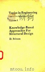 TOPICS IN ENGINEERING VOLUME 1 KNOWLEDGE-BASED APPROACHES FOR STRUCTURAL DESIGN   1987  PDF电子版封面  0905451783  D.SRIRAM 