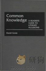 Common knowledge : a reader's guide to literary allusions   1987  PDF电子版封面  0313257574  David Grote 