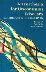 ANAESTHESIA FOR UNCOMMON DISEASES   1989  PDF电子版封面  0632024062  B.J.POLLARD 