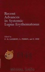 RECENT ADVANCES IN SYSTEMIC LUPUS ERYTHEMATOSUS   1984  PDF电子版封面  0124346200  P.H.LAMBERT 