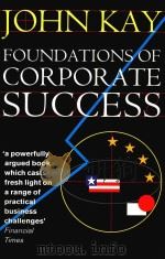 FOUNDATIONS OF CORPORATE SUCCESS HOW BUSINESS STRATEGIES ADD VALUE   1993  PDF电子版封面  019828988X  JOHN KAY 