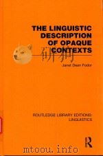 THE LINGUISTIC DESCRIPTION OF OPAQUE CONTEXTS   1979  PDF电子版封面  0415715829  JANET DEAN FODOR 