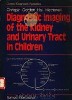 DIAGNOSTIC IMAGING OF THE KIDNEY AND URINARY TRACT IN CHILDREN   1980  PDF电子版封面    A.R.CHRISPIN 