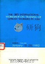 THE 3RD INTERNATIONAL WORKSHOP ON TRAINING OF LEPROSY WORKERS IN ASIA   1982  PDF电子版封面    BANGKOK 