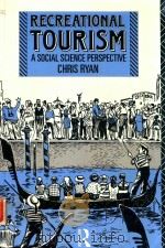 RECREATIONAL TOURISM A SOCIAL SCIENCE PERSPECTIVE   1991  PDF电子版封面  0415054249  CHRIS RYAN 