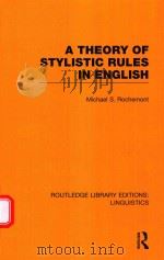 A THEORY OF STYLOSTIC RULES IN ENGLISH   1985  PDF电子版封面  9780415715850  MICHAEL S.ROCHEMONT 