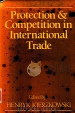 PROTECTION AND COMPETITION IN INTERNATIONAL TRADE ESSAYS IN HONOR OF W.M.CORDEN（1987 PDF版）