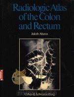 RADIOLOGIC ATLAS OF THE COLON AND RECTUM   1984  PDF电子版封面    JAKOB ALTARAS 