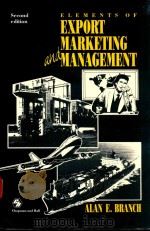 ELEMENTS OF EXPORT MARKETING AND MANAGEMENT SECOND EDITION   1990  PDF电子版封面  041235540X  ALAN E.BRANCH 