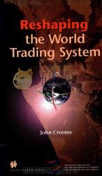 RESHAPING THE WORLD TRADING SYSTEM A HISTORY OF THE URUGUAY ROUND SECOND AND REVISED EDITION（1999 PDF版）