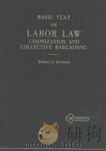 Basic text on labor law unionization and collective bargaining   1976  PDF电子版封面    Robert A Gorman 