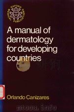 A MANUAL OF DERMATOLOGY FOR DEVELOPING COUNTRIES   1964  PDF电子版封面     