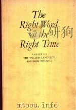 THE RIGHT WORD AT THE RIGHT TIME A GUIDE TO THE ENGLISH LANGUAGE AND HOW TO USE IT（1985 PDF版）