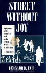 STREET WITHOUT JOY THE FRENCH DEBACLE IN INDOCHINA   1994  PDF电子版封面  9780811717007  BERNARD B.FALL INTRODUCTION BY 