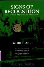 SIGNS OF RECOGNITION POWERS AND HAZARDS OF REPRESENTATION IN AN INDONESIAN SOCIETY   1997  PDF电子版封面  9780520204751  WEBB KEANE 