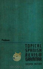 TOPICAL SPANISH REVIEW GRAMMAR   1961  PDF电子版封面  030169054  R.L.PREDMORE 