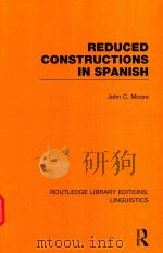 REDUCED CONSTRUCTIONS IN SPANISH   1996  PDF电子版封面  9780415727389  JOHN C.MOORE 