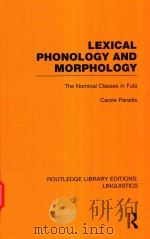 LEXICAL PHONOLOGY AND MORPHOLOGY THE NOMINAL CLASSES IN FULA   1992  PDF电子版封面  9780415715812  CAROLE PARADIS 