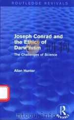 JOSEPH CONRAD AND THE ETHICS OF DARWINISM THE CHALLENGES OF SCIENCE   1983  PDF电子版封面  9781138794733  ALLAN HUNTER 
