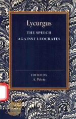 LYCURGUS THE SPEECH AGAINST LEOCRATES   1922  PDF电子版封面  9781107669451  A.PETRIE 