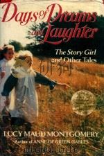 DAYS OF DREAMS AND LAUGHTER THE STORY GIRL AND OTHER TALES THE STORY GIRL THE GOLDEN ROAD KILMENY OF   1990  PDF电子版封面  0517051370  LUCY MAUD MONTGOMERY 