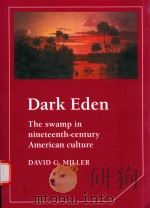 DARK EDEN THE SWAMP IN NINETEENTH-CENTURY AMERICAN CULTURE   1989  PDF电子版封面  9780521147460  DAVID C.MILLER 