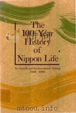 THE 100-YEAR HISTORY OF NIPPON LIFE ITS GROWTH AND SOCIOECONOMIC SETTING 1889-1989   1991  PDF电子版封面     